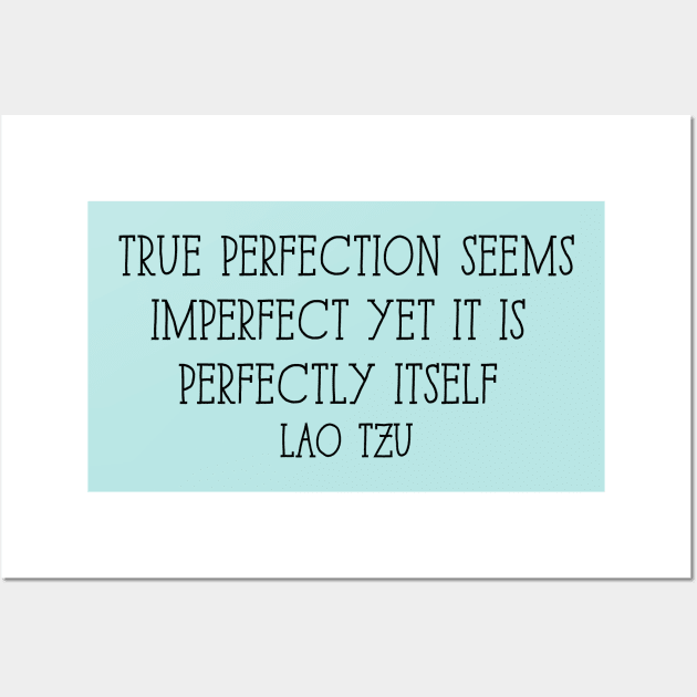 True perfection seems imperfect yet it is perfectly itself - Lao Tzu Wall Art by BadrooGraphics Store